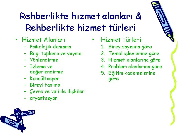 Rehberlikte hizmet alanları & Rehberlikte hizmet türleri • Hizmet Alanları – – – – Rehberlikte hizmet alanları & Rehberlikte hizmet türleri • Hizmet Alanları – – – –