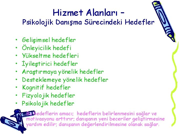 Hizmet Alanları – Psikolojik Danışma Sürecindeki Hedefler • • • Gelişimsel hedefler Önleyicilik hedefi Hizmet Alanları – Psikolojik Danışma Sürecindeki Hedefler • • • Gelişimsel hedefler Önleyicilik hedefi
