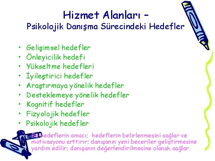 Hizmet Alanları – Psikolojik Danışma Sürecindeki Hedefler • • • Gelişimsel hedefler Önleyicilik hedefi