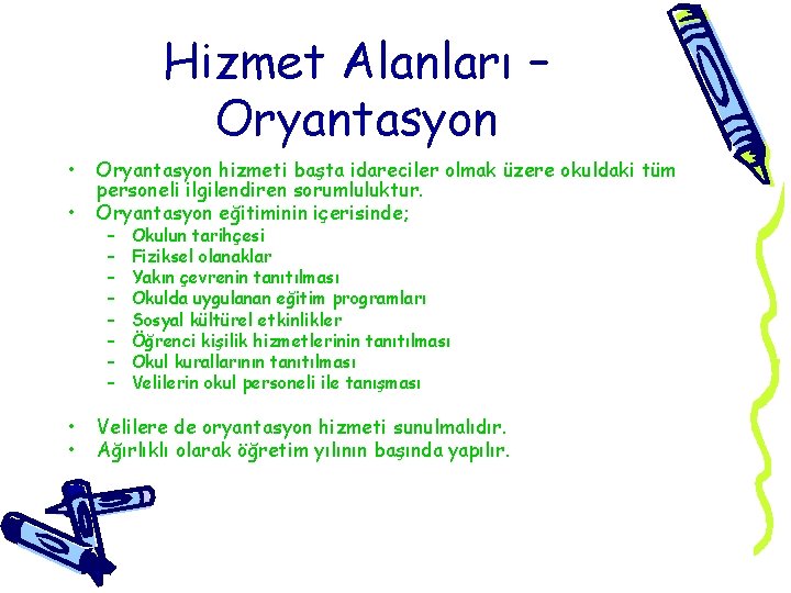 Hizmet Alanları – Oryantasyon • • Oryantasyon hizmeti başta idareciler olmak üzere okuldaki tüm