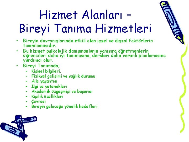 Hizmet Alanları – Bireyi Tanıma Hizmetleri • • • Bireyin davranışlarında etkili olan içsel Hizmet Alanları – Bireyi Tanıma Hizmetleri • • • Bireyin davranışlarında etkili olan içsel