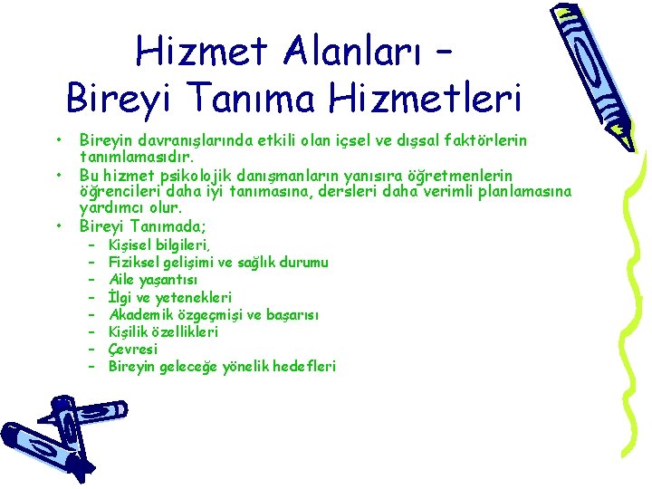 Hizmet Alanları – Bireyi Tanıma Hizmetleri • • • Bireyin davranışlarında etkili olan içsel