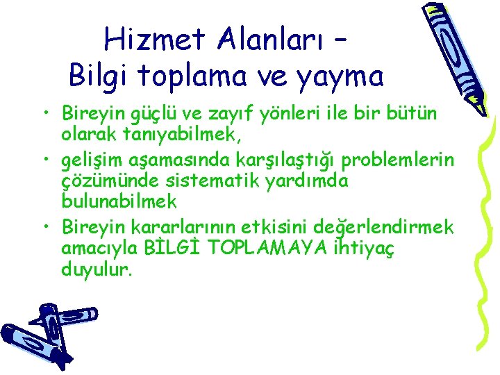 Hizmet Alanları – Bilgi toplama ve yayma • Bireyin güçlü ve zayıf yönleri ile Hizmet Alanları – Bilgi toplama ve yayma • Bireyin güçlü ve zayıf yönleri ile
