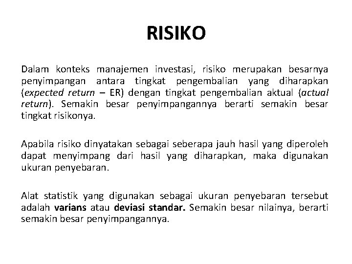 RISIKO Dalam konteks manajemen investasi, risiko merupakan besarnya penyimpangan antara tingkat pengembalian yang diharapkan