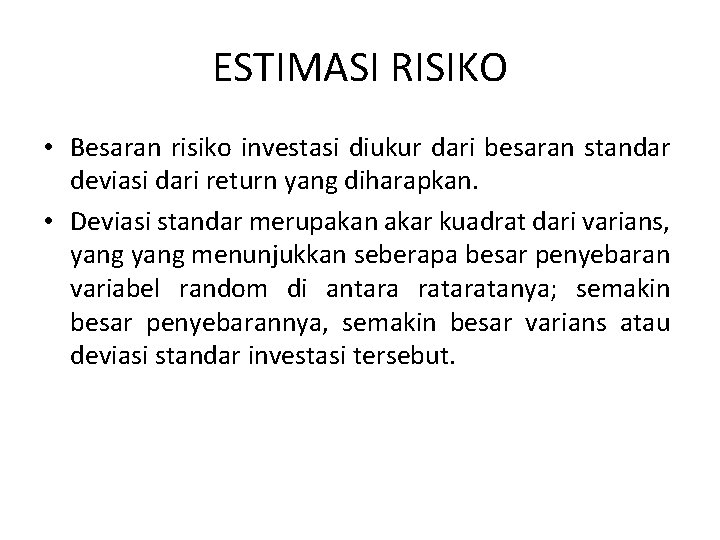 ESTIMASI RISIKO • Besaran risiko investasi diukur dari besaran standar deviasi dari return yang