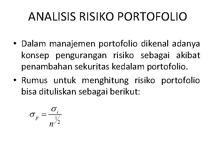 ANALISIS RISIKO PORTOFOLIO • Dalam manajemen portofolio dikenal adanya konsep pengurangan risiko sebagai akibat