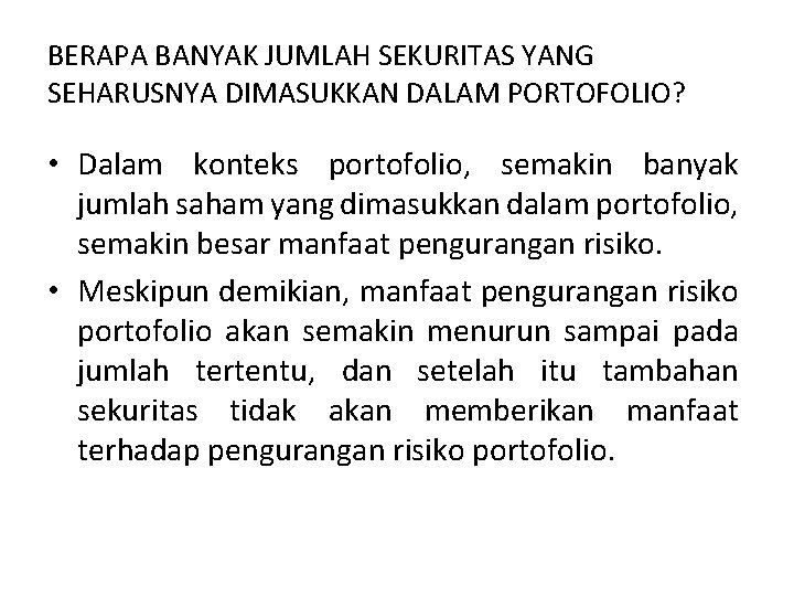 BERAPA BANYAK JUMLAH SEKURITAS YANG SEHARUSNYA DIMASUKKAN DALAM PORTOFOLIO? • Dalam konteks portofolio, semakin