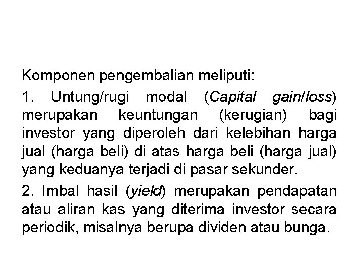 Komponen pengembalian meliputi: 1. Untung/rugi modal (Capital gain/loss) merupakan keuntungan (kerugian) bagi investor yang