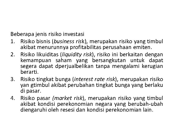 Beberapa jenis risiko investasi 1. Risiko bisnis (business risk), merupakan risiko yang timbul akibat