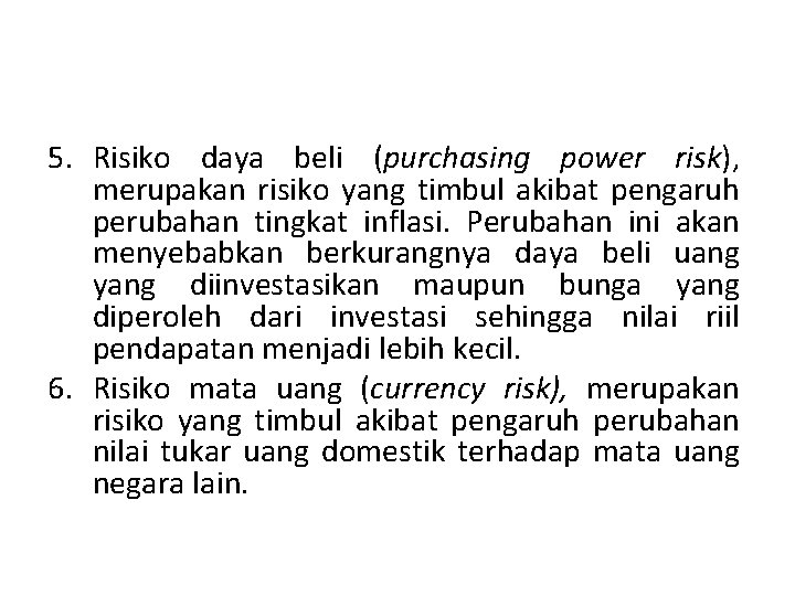 5. Risiko daya beli (purchasing power risk), merupakan risiko yang timbul akibat pengaruh perubahan