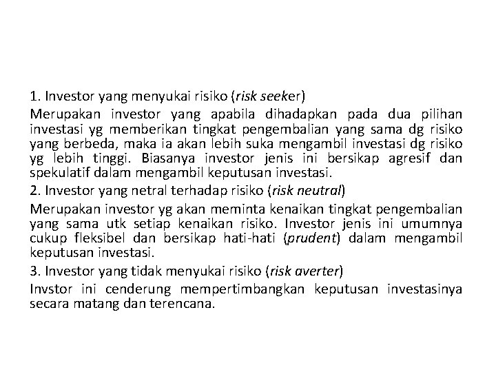 1. Investor yang menyukai risiko (risk seeker) Merupakan investor yang apabila dihadapkan pada dua