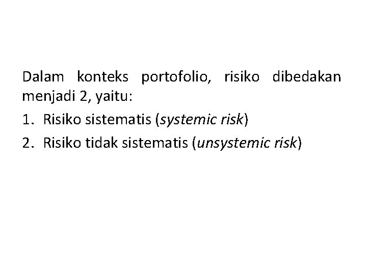 Dalam konteks portofolio, risiko dibedakan menjadi 2, yaitu: 1. Risiko sistematis (systemic risk) 2.