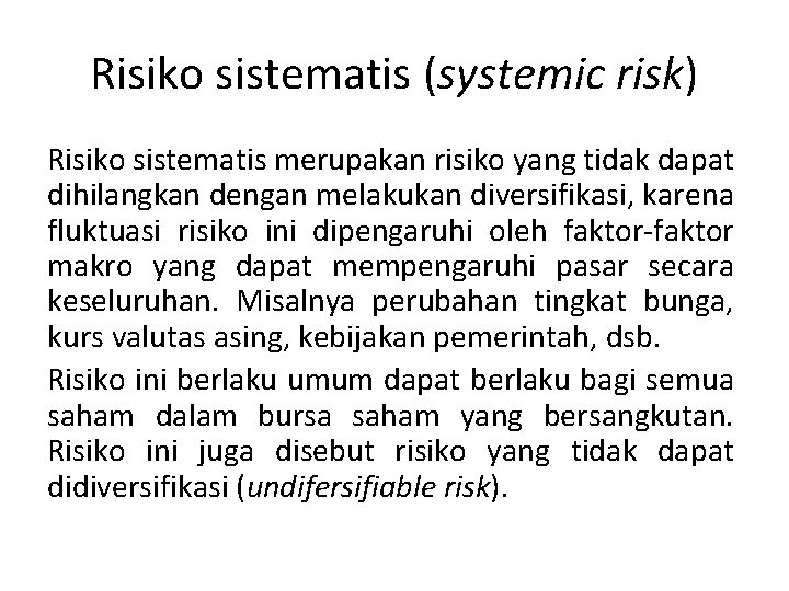 Risiko sistematis (systemic risk) Risiko sistematis merupakan risiko yang tidak dapat dihilangkan dengan melakukan
