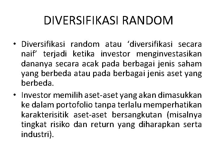 DIVERSIFIKASI RANDOM • Diversifikasi random atau ‘diversifikasi secara naif’ terjadi ketika investor menginvestasikan dananya