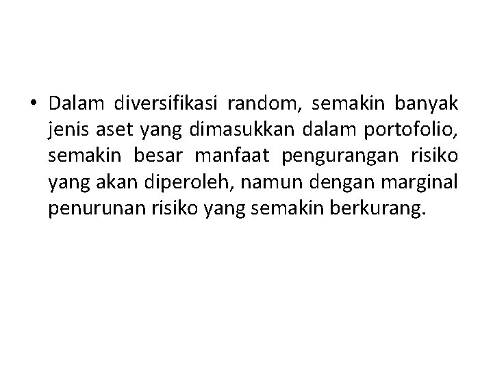  • Dalam diversifikasi random, semakin banyak jenis aset yang dimasukkan dalam portofolio, semakin