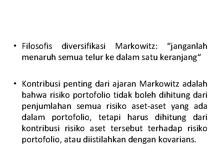  • Filosofis diversifikasi Markowitz: “janganlah menaruh semua telur ke dalam satu keranjang“ •