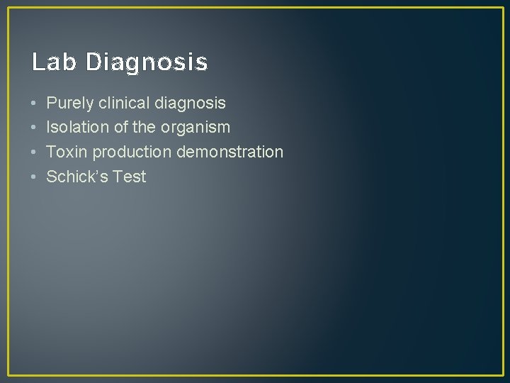 Lab Diagnosis • • Purely clinical diagnosis Isolation of the organism Toxin production demonstration