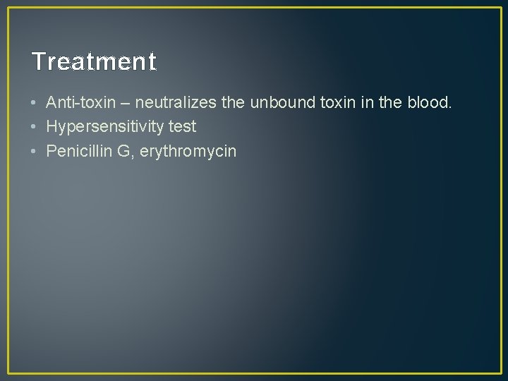 Treatment • Anti-toxin – neutralizes the unbound toxin in the blood. • Hypersensitivity test