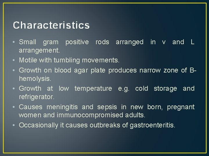 Characteristics • Small gram positive rods arranged in v and L arrangement. • Motile