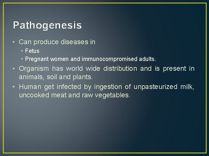 Pathogenesis • Can produce diseases in • Fetus • Pregnant women and immunocompromised adults.