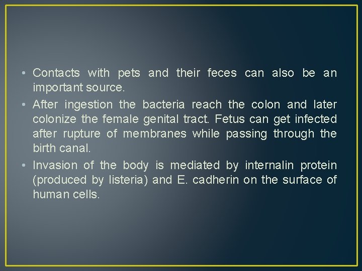  • Contacts with pets and their feces can also be an important source.