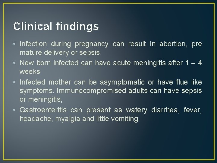 Clinical findings • Infection during pregnancy can result in abortion, pre mature delivery or