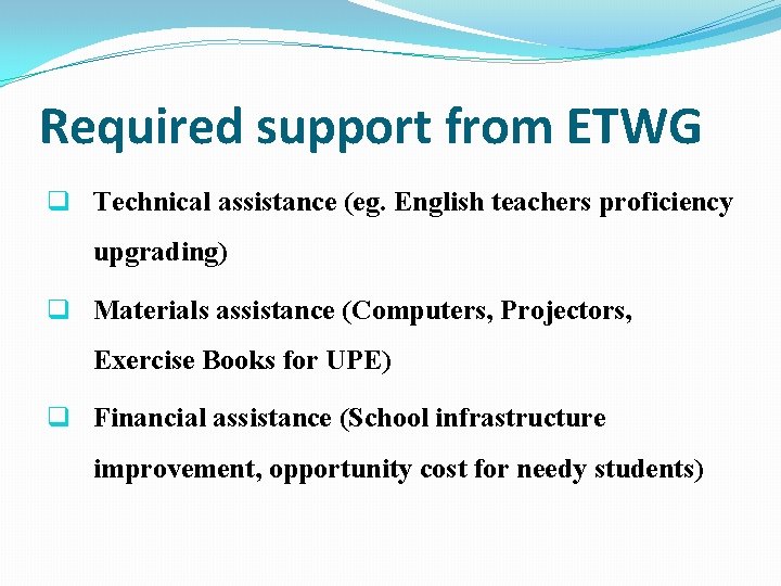 Required support from ETWG q Technical assistance (eg. English teachers proficiency upgrading) q Materials