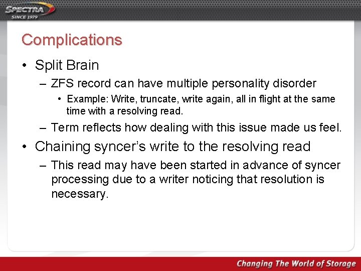 Complications • Split Brain – ZFS record can have multiple personality disorder • Example: