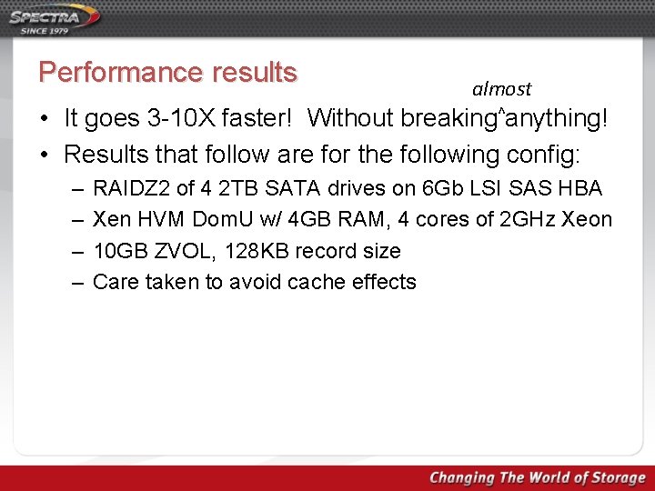 Performance results almost • It goes 3 -10 X faster! Without breaking^anything! • Results