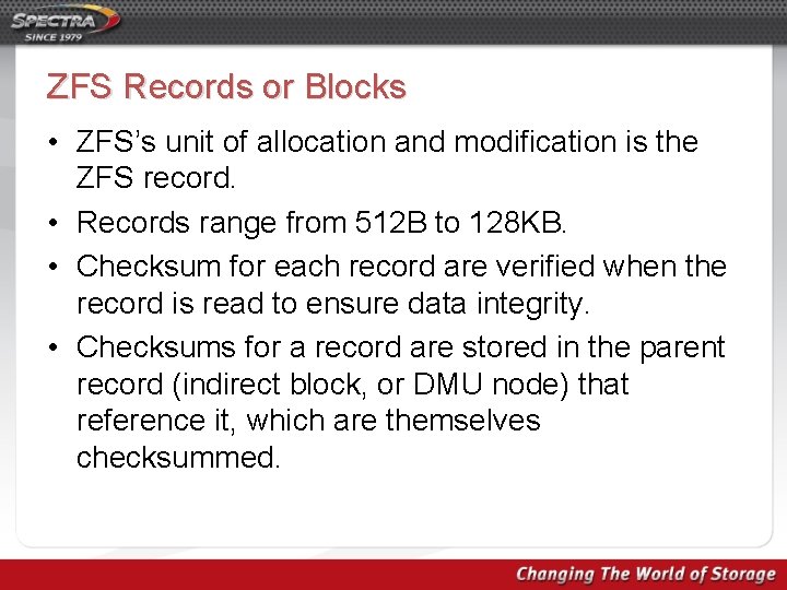 ZFS Records or Blocks • ZFS’s unit of allocation and modification is the ZFS