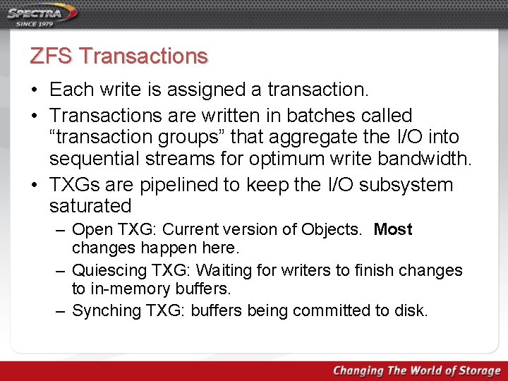 ZFS Transactions • Each write is assigned a transaction. • Transactions are written in