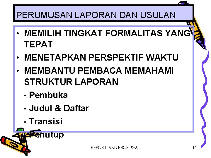 PERUMUSAN LAPORAN DAN USULAN • MEMILIH TINGKAT FORMALITAS YANG TEPAT • MENETAPKAN PERSPEKTIF WAKTU