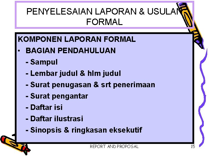 PENYELESAIAN LAPORAN & USULAN FORMAL KOMPONEN LAPORAN FORMAL • BAGIAN PENDAHULUAN - Sampul -