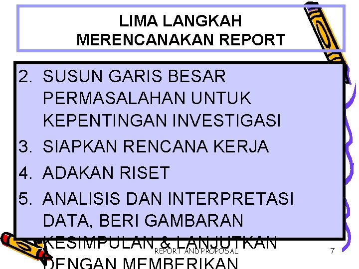 LIMA LANGKAH MERENCANAKAN REPORT 2. SUSUN GARIS BESAR PERMASALAHAN UNTUK KEPENTINGAN INVESTIGASI 3. SIAPKAN