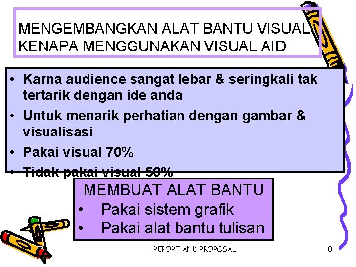 MENGEMBANGKAN ALAT BANTU VISUAL KENAPA MENGGUNAKAN VISUAL AID • Karna audience sangat lebar &