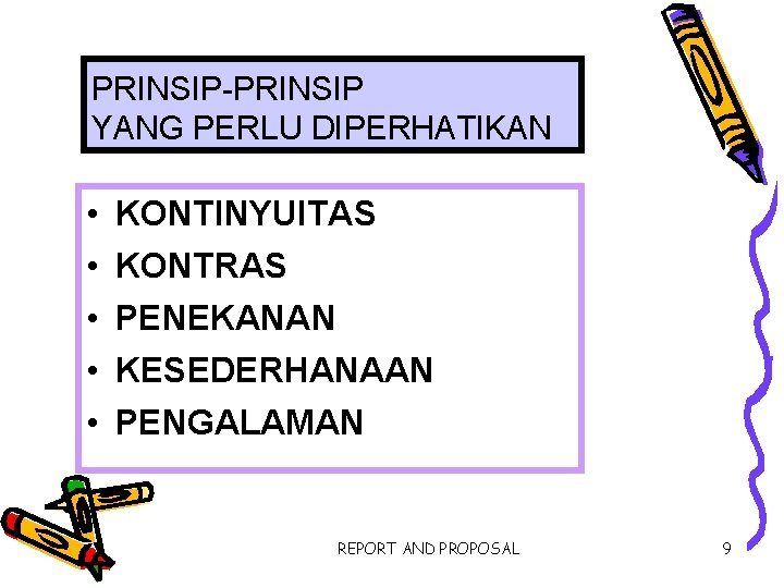 PRINSIP-PRINSIP YANG PERLU DIPERHATIKAN • • • KONTINYUITAS KONTRAS PENEKANAN KESEDERHANAAN PENGALAMAN REPORT AND