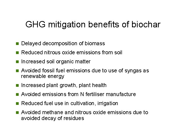 GHG mitigation benefits of biochar n Delayed decomposition of biomass n Reduced nitrous oxide