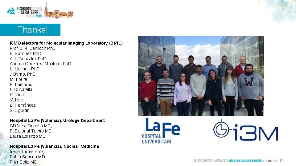 Thanks! I 3 M Detectors for Molecular Imaging Laboratory (DMIL): Prof. J. M. Benlloch Thanks! I 3 M Detectors for Molecular Imaging Laboratory (DMIL): Prof. J. M. Benlloch