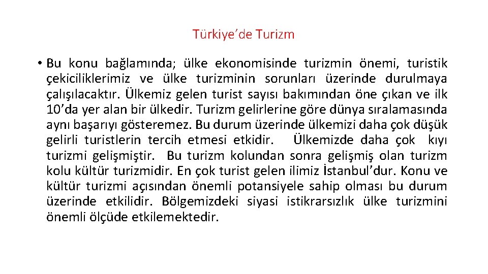 Türkiye’de Turizm • Bu konu bağlamında; ülke ekonomisinde turizmin önemi, turistik çekiciliklerimiz ve ülke Türkiye’de Turizm • Bu konu bağlamında; ülke ekonomisinde turizmin önemi, turistik çekiciliklerimiz ve ülke