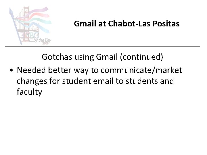 Gmail at Chabot-Las Positas Gotchas using Gmail (continued) • Needed better way to communicate/market