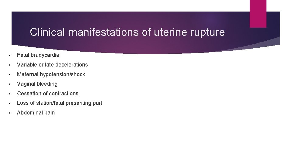 Clinical manifestations of uterine rupture • Fetal bradycardia • Variable or late decelerations • Clinical manifestations of uterine rupture • Fetal bradycardia • Variable or late decelerations •