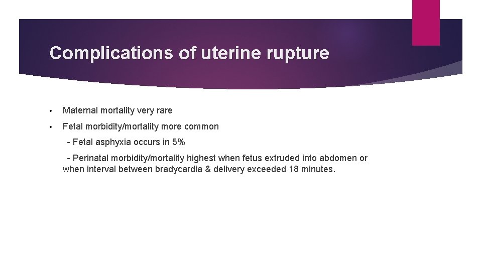 Complications of uterine rupture • Maternal mortality very rare • Fetal morbidity/mortality more common Complications of uterine rupture • Maternal mortality very rare • Fetal morbidity/mortality more common