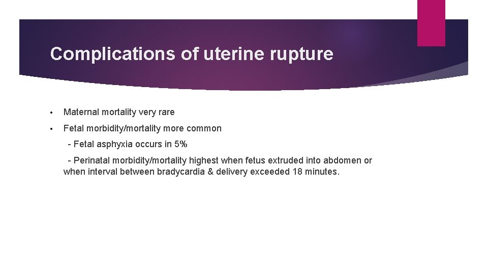 Complications of uterine rupture • Maternal mortality very rare • Fetal morbidity/mortality more common