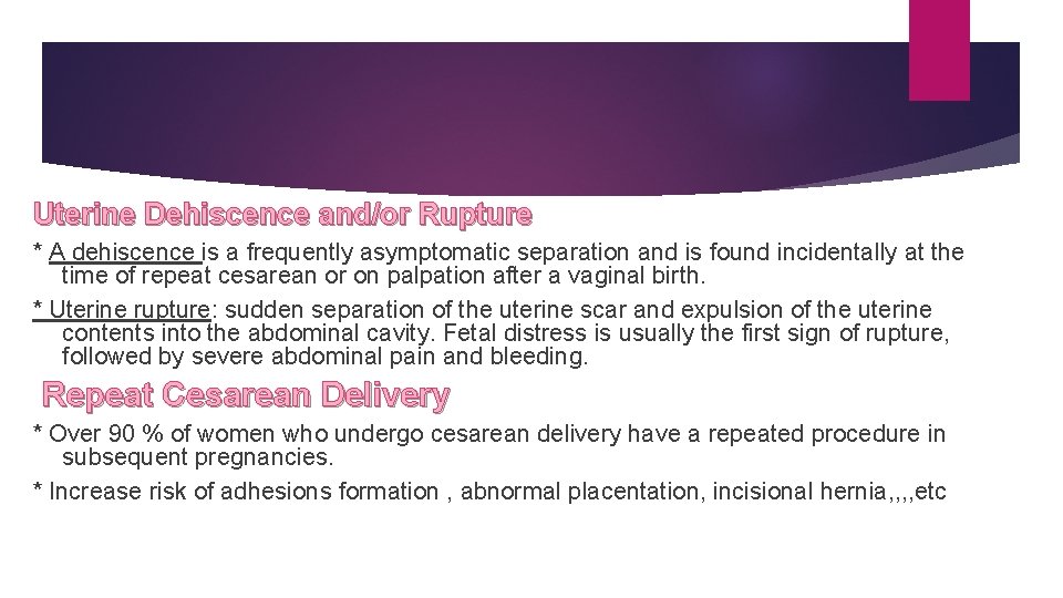 Uterine Dehiscence and/or Rupture * A dehiscence is a frequently asymptomatic separation and is