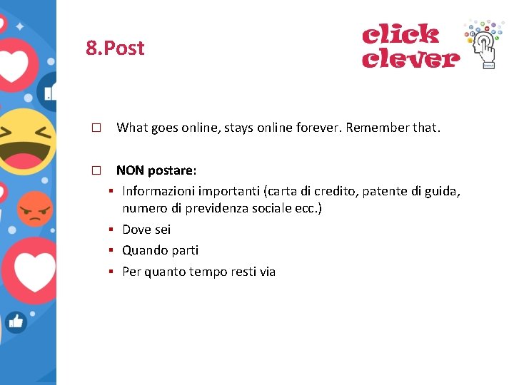 8. Post � � What goes online, stays online forever. Remember that. NON postare: