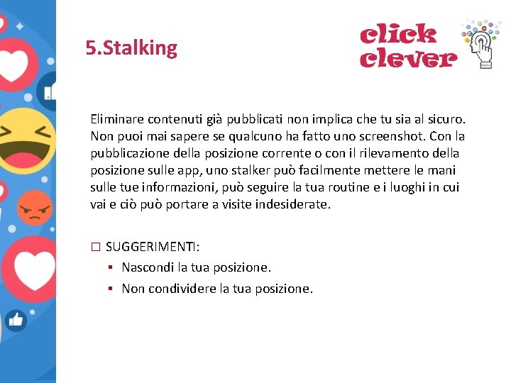 5. Stalking Eliminare contenuti già pubblicati non implica che tu sia al sicuro. Non