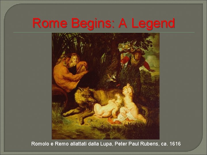 Rome Begins: A Legend Romolo e Remo allattati dalla Lupa, Peter Paul Rubens, ca.