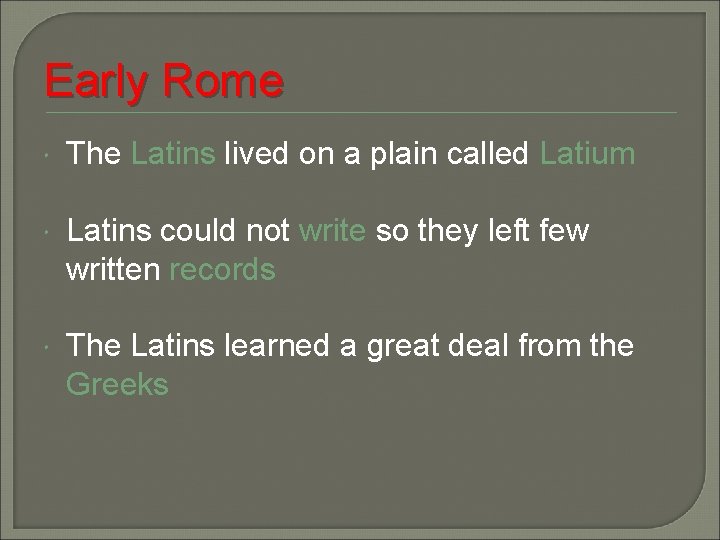 Early Rome The Latins lived on a plain called Latium Latins could not write