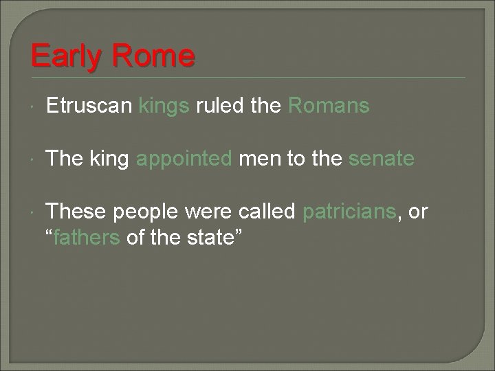 Early Rome Etruscan kings ruled the Romans The king appointed men to the senate