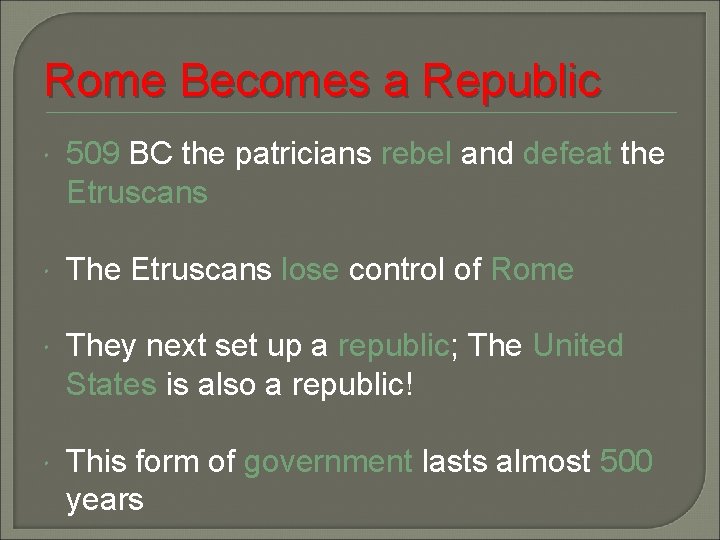 Rome Becomes a Republic 509 BC the patricians rebel and defeat the Etruscans The